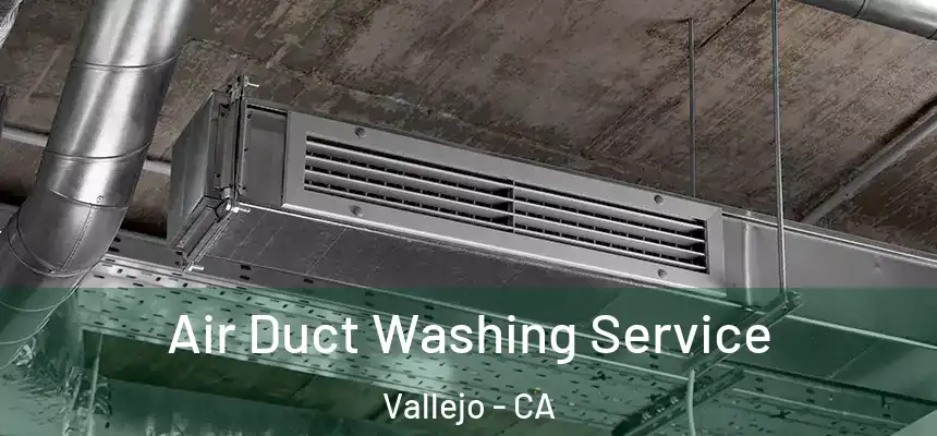 Air Duct Washing Service Vallejo - CA