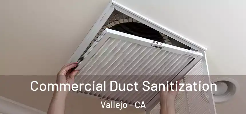 Commercial Duct Sanitization Vallejo - CA
