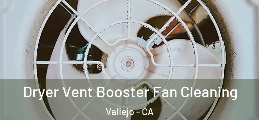 Dryer Vent Booster Fan Cleaning Vallejo - CA