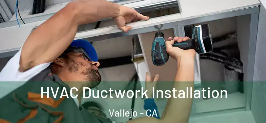  HVAC Ductwork Installation Vallejo - CA