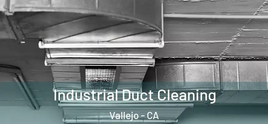  Industrial Duct Cleaning Vallejo - CA