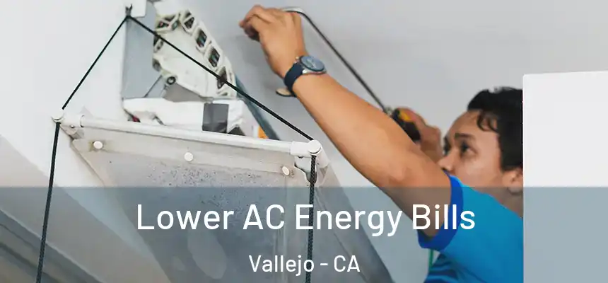 Lower AC Energy Bills Vallejo - CA