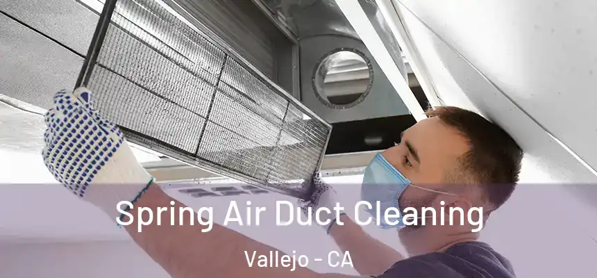 Spring Air Duct Cleaning Vallejo - CA